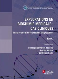 EXPLORATIONS EN BIOCHIMIE MEDICALE : CAS CLINIQUES (TOME 2) - INTERPRETATIONS ET ORIENTATIONS DIAGNO