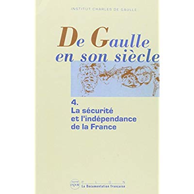 DE GAULLE EN SON SIECLE TOME 4 LA SECURITE ET L'INDEPENDANCE DE LA FRANCE - VOL04