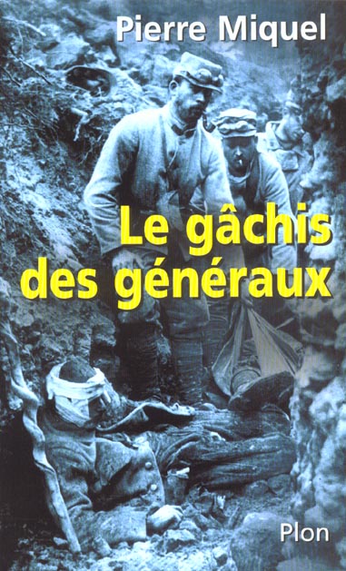 LE GACHIS DES GENERAUX LES ERREURS DE COMMANDEMENTPENDANT LA GUERRE DE 14-18