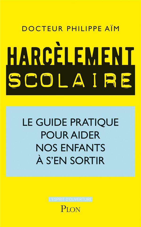 HARCELEMENT SCOLAIRE - LE GUIDE PRATIQUE POUR AIDER NOS ENFANTS A S'EN SORTIR