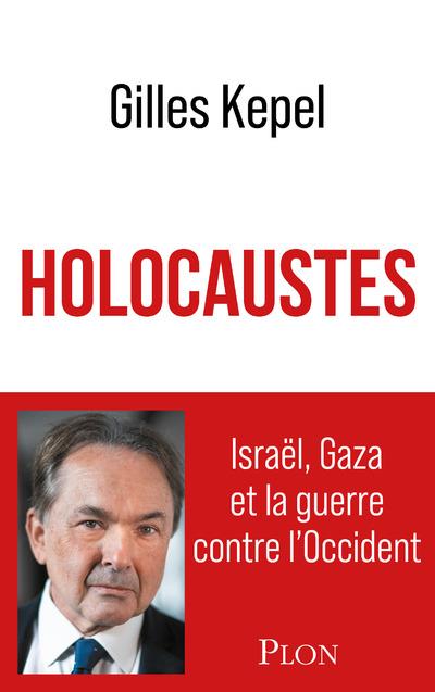 HOLOCAUSTES. ISRAEL, GAZA ET LA GUERRE CONTRE L'OCCIDENT