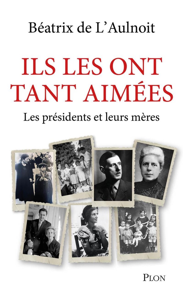 ILS LES ONT TANT AIMEES - LES PRESIDENTS ET LEURS MERES