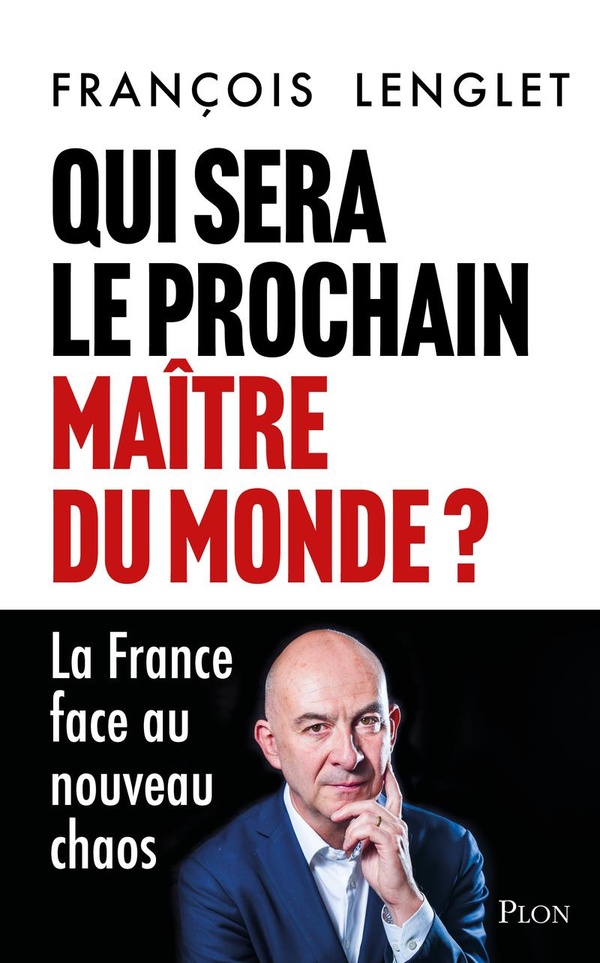 QUI SERA LE PROCHAIN MAITRE DU MONDE ? - LA FRANCE FACE AU NOUVEAU CHAOS