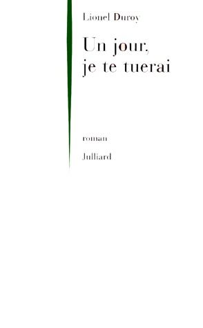 UN JOUR, JE TE TUERAI