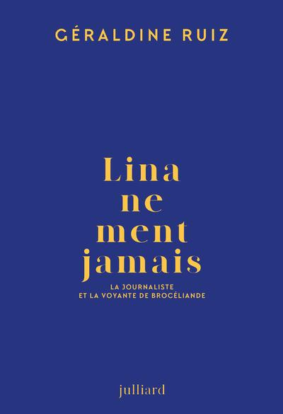 LINA NE MENT JAMAIS - LA JOURNALISTE ET LA VOYANTE DE BROCELIANDE