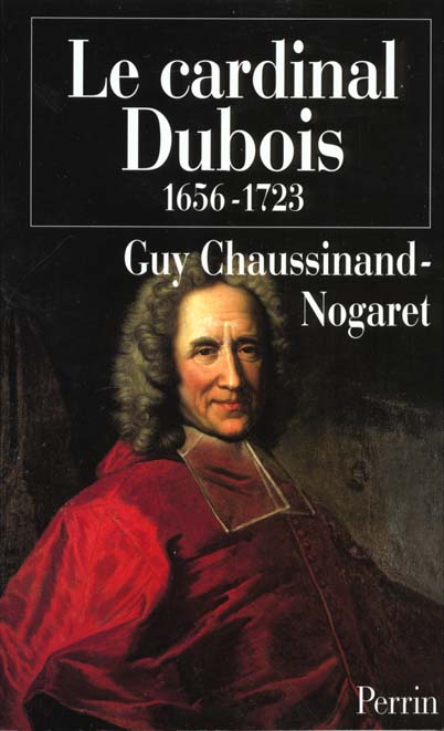 LE CARDINAL DUBOIS (1656-1723)