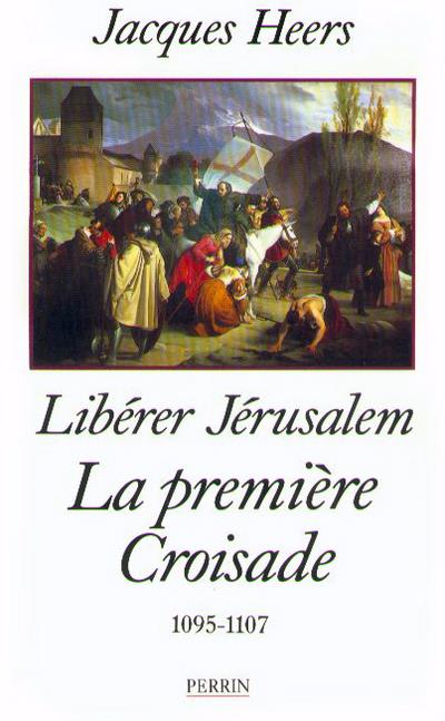LA PREMIERE CROISADE - LIBERER JERUSALEM (1095-1107)