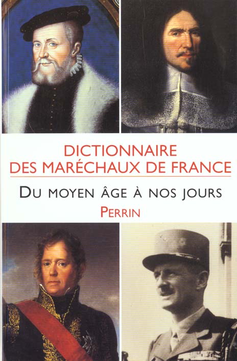 DICTIONNAIRE DES MARECHAUX DE FRANCE DU MOYEN AGE A NOS JOURS