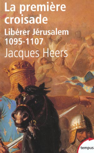 LA PREMIERE CROISADE LIBERER JERUSALEM, 1095-1107