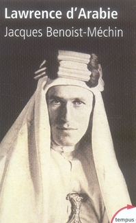 LAWRENCE D'ARABIE OU LE REVE FRACASSE 1888-1935