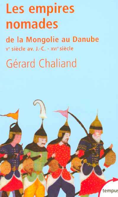 LES EMPIRES NOMADES DE LA MONGOLIE AU DANUBE VE-IVE SIECLES AV. J.-C.-XVE-XVIE SIECLES AP. J.-C.