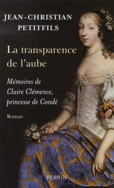 LA TRANSPARENCE DE L'AUBE MEMOIRES DE CLAIRE CLEMENCE, PRINCESSE DE CONDE