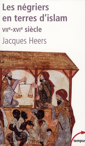 LES NEGRIERS EN TERRES D'ISLAM LA PREMIERE TRAITE DES NOIRS, VIIE-XVIE SIECLE
