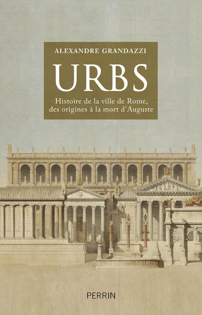 URBS HISTOIRE DE LA VILLE DE ROME, DES ORIGINES A LA MORT D'AUGUSTE