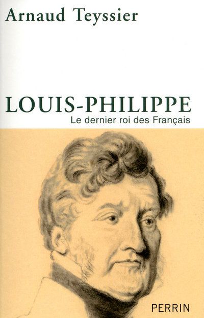 LOUIS-PHILIPPE LE DERNIER ROI DES FRANCAIS