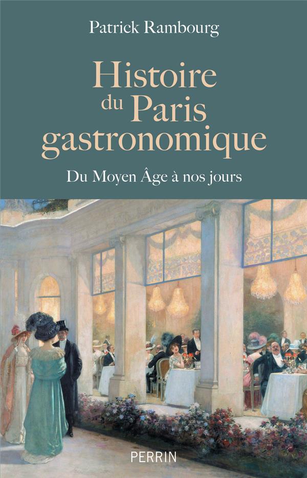 HISTOIRE DU PARIS GASTRONOMIQUE - DU MOYEN AGE A NOS JOURS