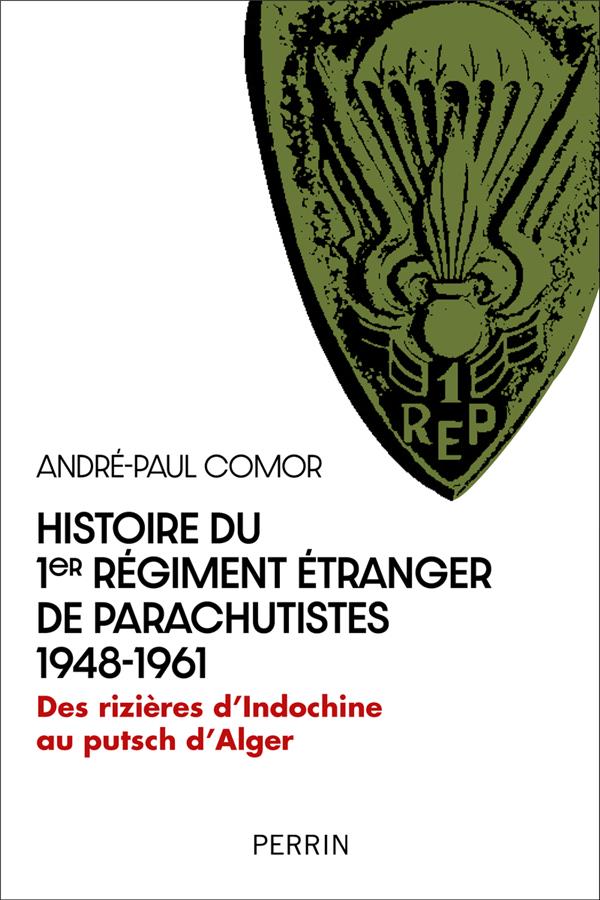 HISTOIRE DU 1ER REGIMENT ETRANGER DE PARACHUTISTES 1948-1961 - DES RIZIERES D'INDOCHINE AU PUTSCH D'