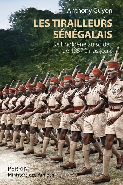 LES TIRAILLEURS SENEGALAIS - DE L'INDIGENE AU SOLDAT DE 1857 A NOS JOURS