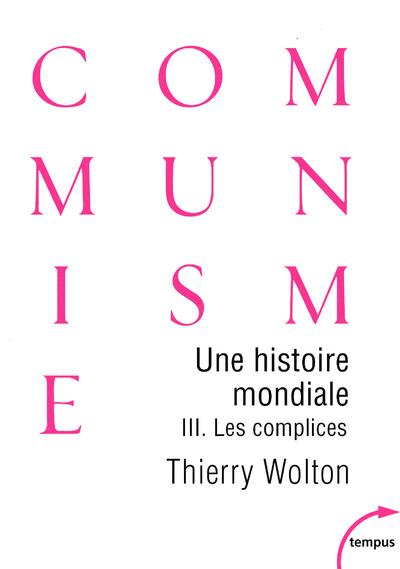 UNE HISTOIRE MONDIALE DU COMMUNISME - TOME 3 LES COMPLICES - VOL03