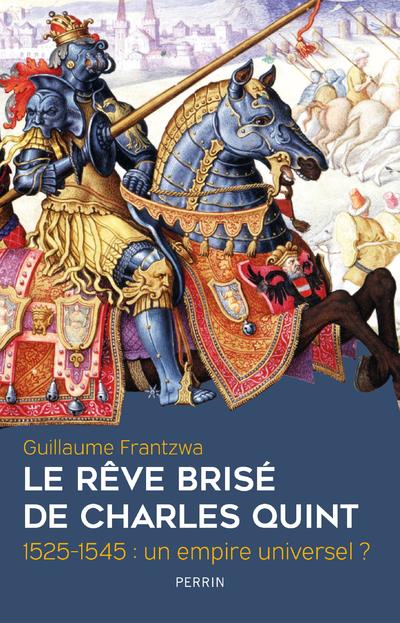 LE REVE BRISE DE CHARLES QUINT 1525-1545 : UN EMPIRE UNIVERSEL ?