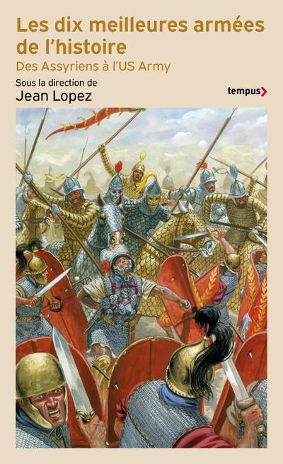 LES DIX MEILLEURES ARMEES DE L'HISTOIRE - DES ASSYRIENS A L'US ARMY