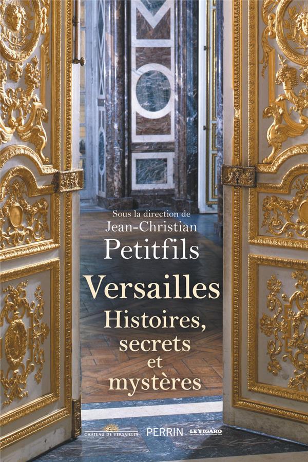 VERSAILLES - HISTOIRES, SECRETS ET MYSTERES