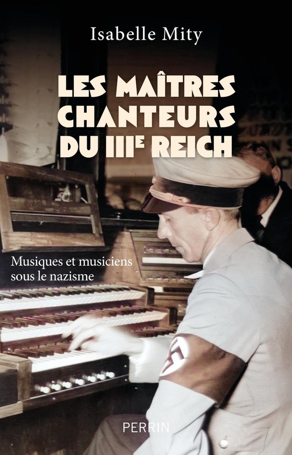 LES MAITRES CHANTEURS DU IIIE REICH - MUSIQUES ET MUSICIENS SOUS LE NAZISME