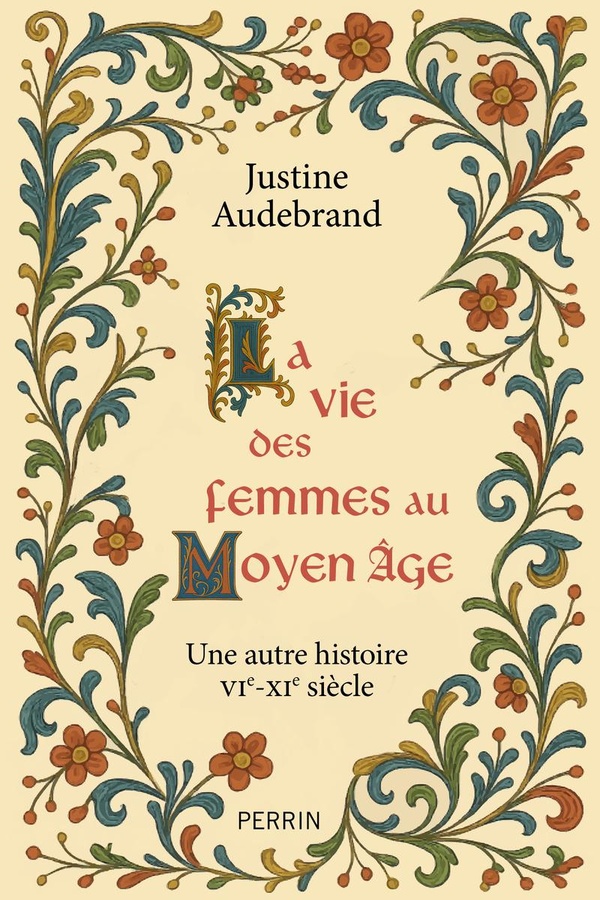 LA VIE DES FEMMES AU MOYEN AGE - UNE AUTRE HISTOIRE VIE - XIE SIECLE