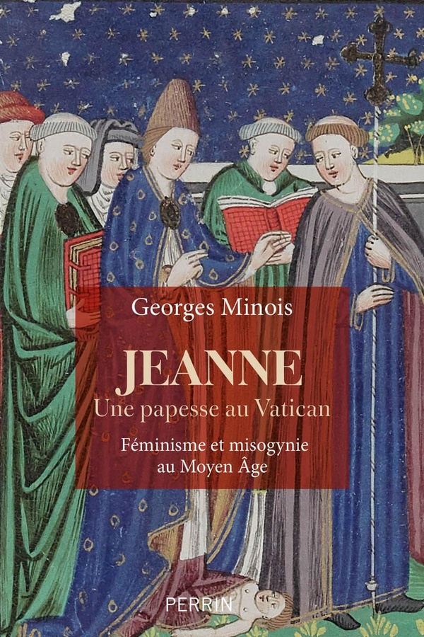 JEANNE, UNE PAPESSE AU VATICAN. FEMINISME ET MISOGYNIE AU MOYEN-AGE (13E-16E SIECLE)