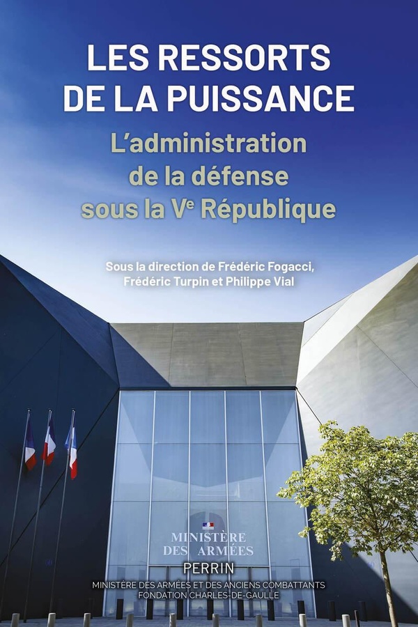 LES RESSORTS DE LA PUISSANCE - L'ADMINISTRATION DE LA DEFENSE SOUS LA VE REPUBLIQUE