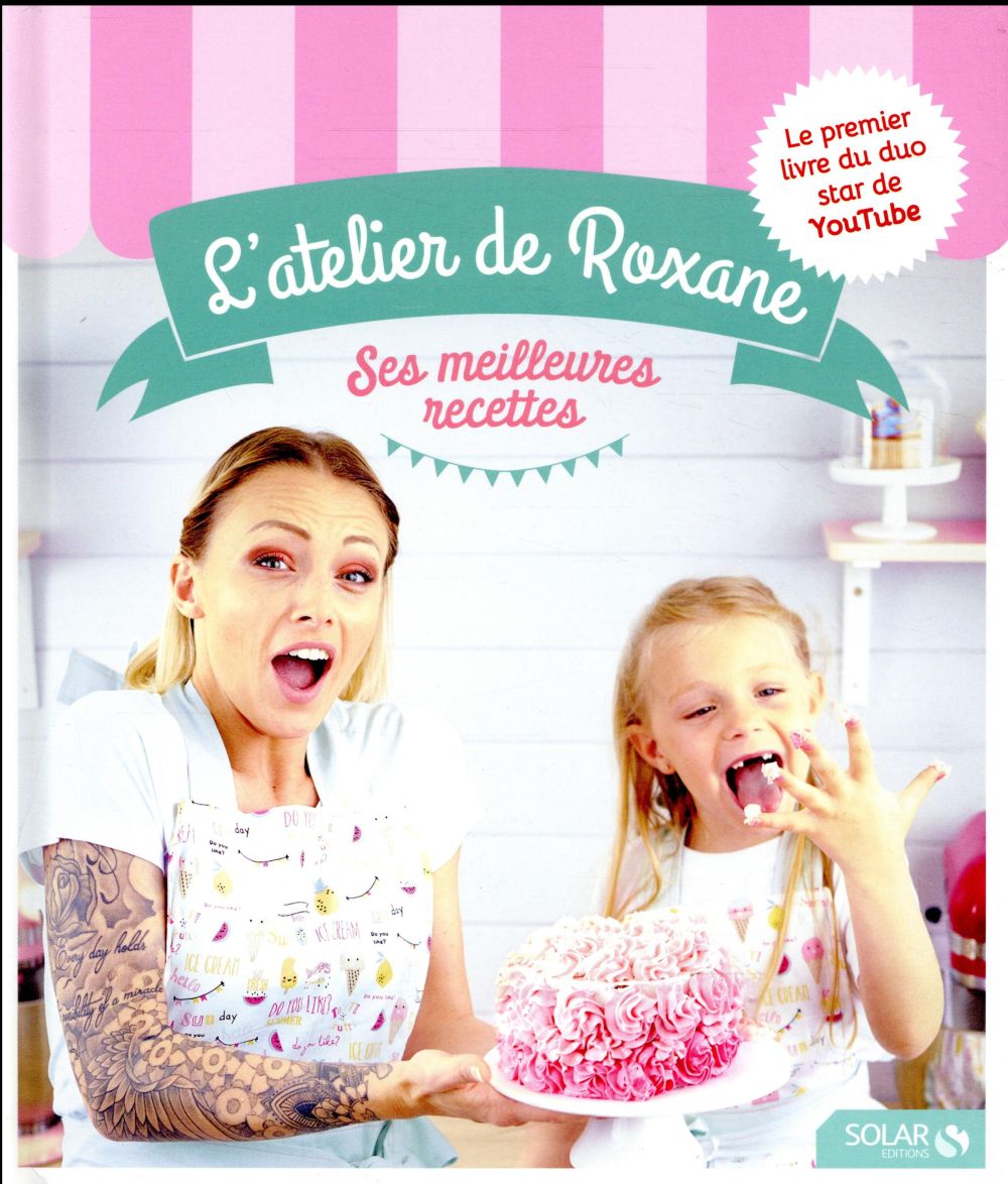 L'ATELIER DE ROXANE - SES MEILLEURES RECETTES