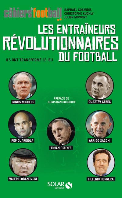 LES ENTRAINEURS REVOLUTIONNAIRES DU FOOTBALL - ILS ONT TRANSFORME LE JEU