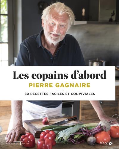 LES COPAINS D'ABORD - 80 RECETTES FACILES ET CONVIVIALES