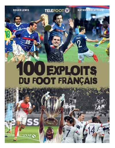 100 EXPLOITS DU FOOT FRANCAIS