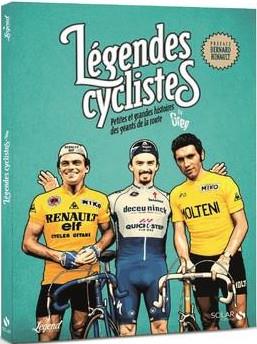 LEGENDES CYCLISTES - PETITES ET GRANDES HISTOIRESDES GEANTS DE LA ROUTE