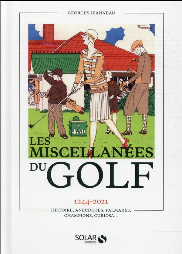 MISCELLANEES DU GOLF - 1244-2021 HISTOIRE, ANECDOTES, PALMARES, CHAMPIONS, CURIOSA...