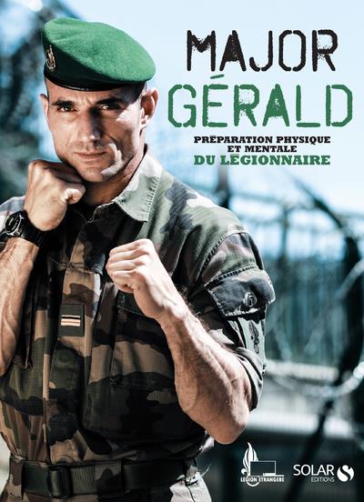 MAJOR GERALD - LA PREPARATION PHYSIQUE ET MENTALE DU LEGIONNAIRE