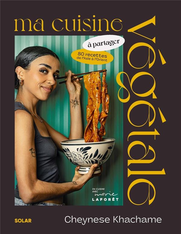 MA CUISINE VEGETALE A PARTAGER - 80 RECETTES D'ASIE ET D'ORIENT