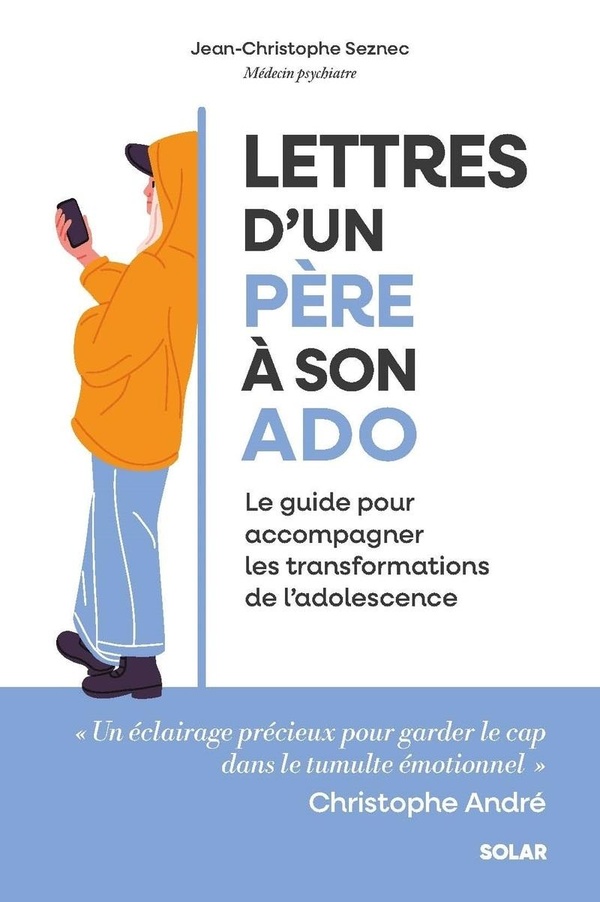LETTRES D'UN PERE A SON ADO - LE GUIDE POUR ACCOMPAGNER LES TRANSFORMATIONS DE L'ADOLESCENCE