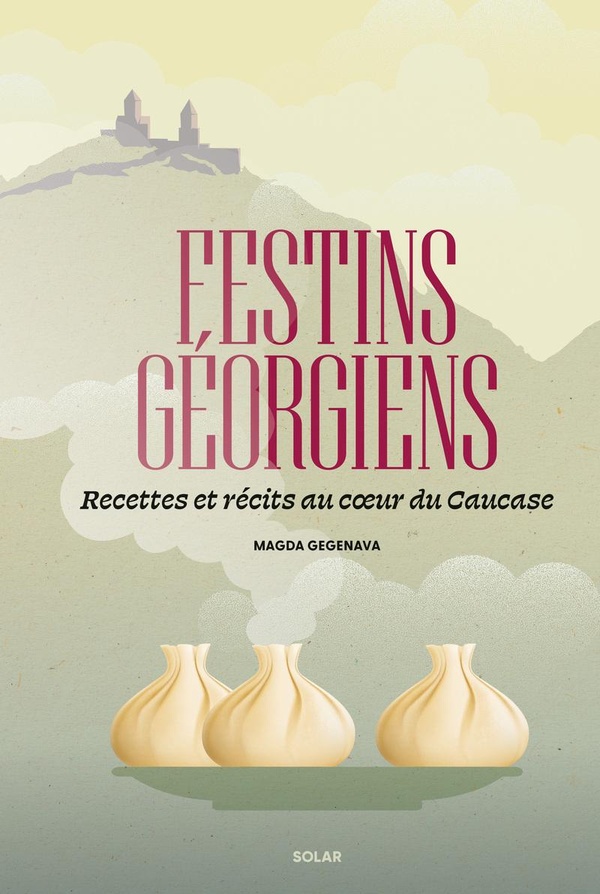 FESTINS GEORGIENS - RECETTES ET RECITS AU COEUR DU CAUCASE