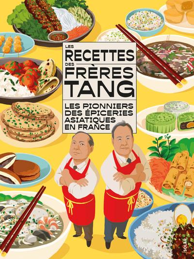 LES RECETTES DES FRERES TANG - LES PIONNIERS DES EPICERIES ASIATIQUES EN FRANCE