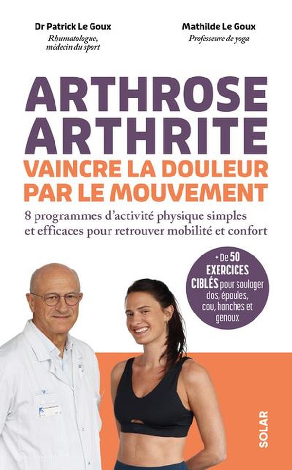 ARTHROSE, ARTHRITE, VAINCRE LA DOULEUR PAR LE MOUVEMENT