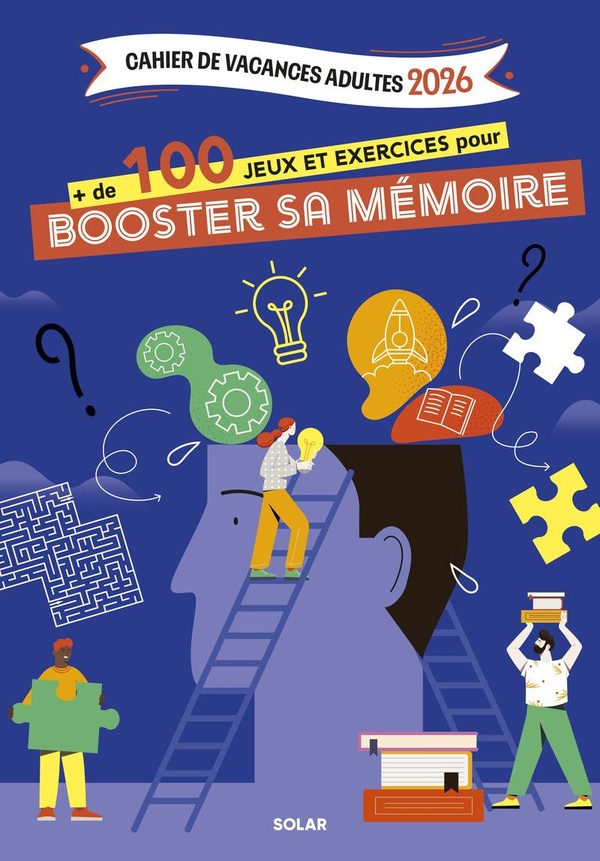 CAHIER DE VACANCES ADULTES 2026 + DE 100 JEUX ET EXERCICES POUR BOOSTER SA MEMOIRE