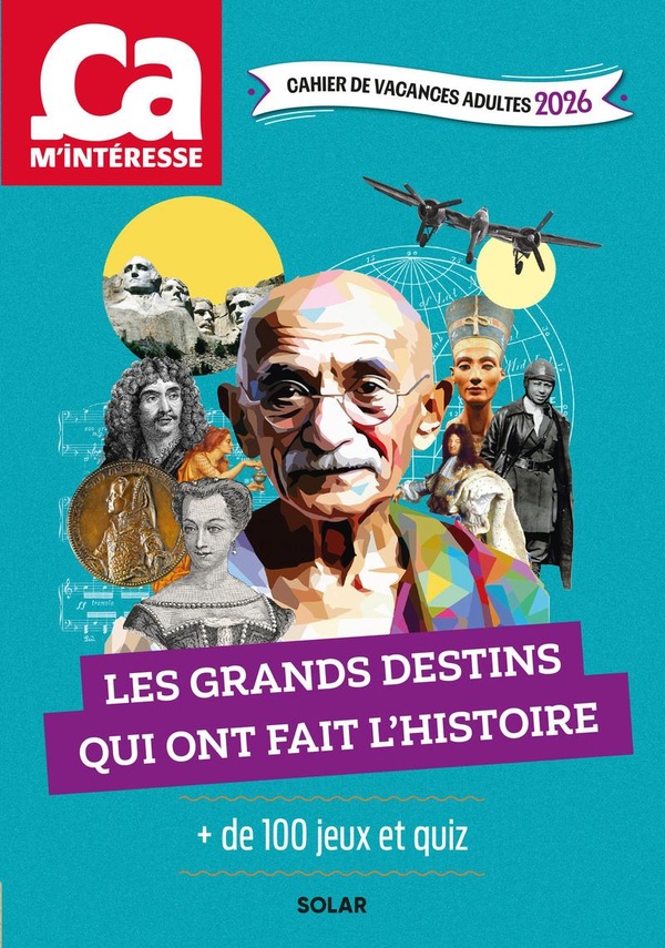 CAHIER DE VACANCES ADULTES 2026 CA M'INTERESSE - LES GRANDS DESTINS QUI ONT FAIT L'HISTOIRE