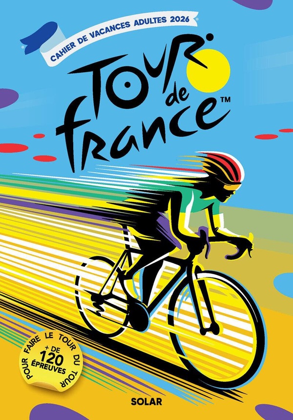CAHIER DE VACANCES ADULTES 2026 LE TOUR DE FRANCE - + DE120 EPREUVES POUR FAIRE LE TOUR DU TOUR