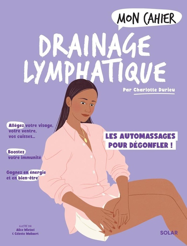 MON CAHIER DRAINAGE LYMPHATIQUE - DES AUTOMASSAGES MAGIQUES POUR DEGONFLER !
