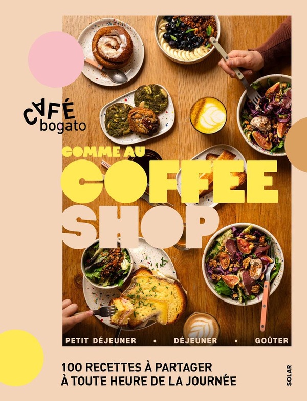 COMME AU COFFEE SHOP : 100 RECETTES A PARTAGER A TOUTE HEURE DE LA JOURNEE
