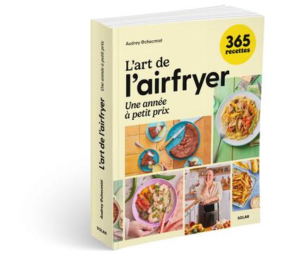 L'ART DE L'AIRFRYER - UNE ANNEE A PETIT PRIX