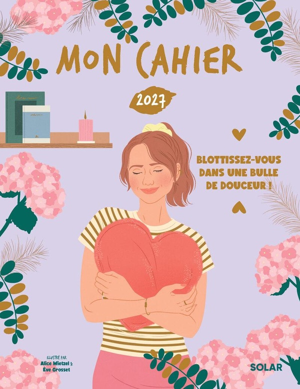 MON CAHIER 2027 - AGENDA ANNUEL - UNE ANNEE BLOTTIE DANS UNE BULLE DE DOUCEUR