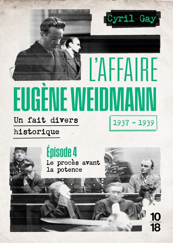 L'AFFAIRE EUGENE WEIDMANN - UN FAIT DIVERS HISTORIQUE - 1937-1939 - VOLUME 4 LE PROCES AVANT LA POTE
